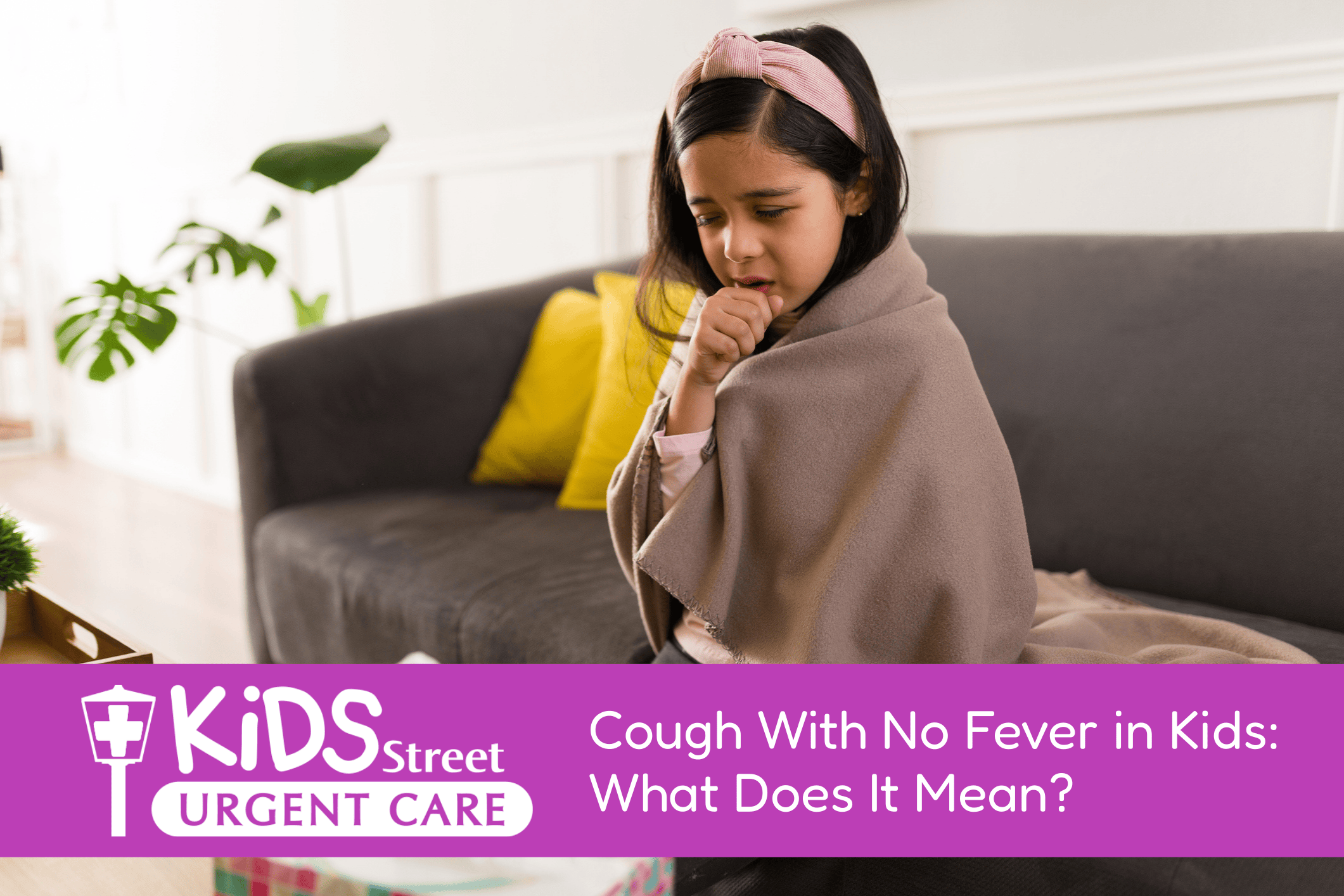 Little girl coughing on her couch feature image for Cough With No Fever in Kids: What Does It Mean? blog
