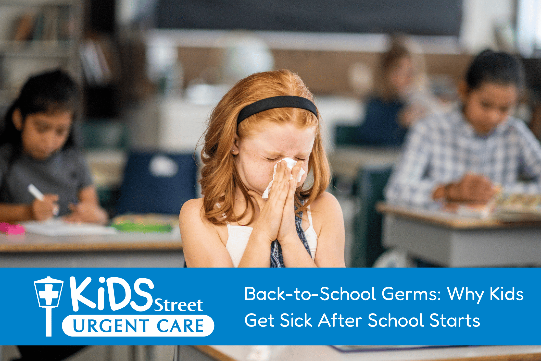 Back-to-School Germs Why Kids Get Sick After School Starts Little girl sneezing in a classroom at school Featured image for Back-to-School Germs: Why Kids Get Sick After School Starts blog post.