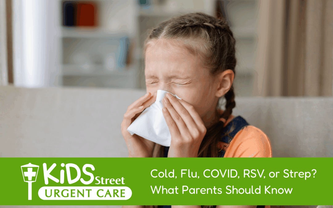 Cold, Flu, COVID, RSV, or Strep? What Parents Should Know